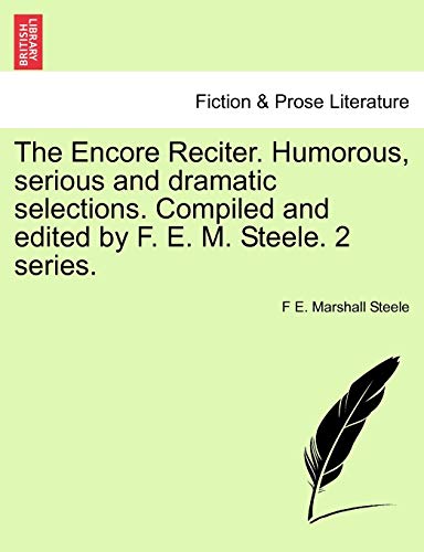 Beispielbild fr The Encore Reciter. Humorous, Serious and Dramatic Selections. Compiled and Edited by F. E. M. Steele. 2 Series. zum Verkauf von Lucky's Textbooks