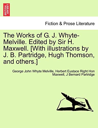 9781241133252: The Works of G. J. Whyte-Melville. Edited by Sir H. Maxwell. [With Illustrations by J. B. Partridge, Hugh Thomson, and Others.]