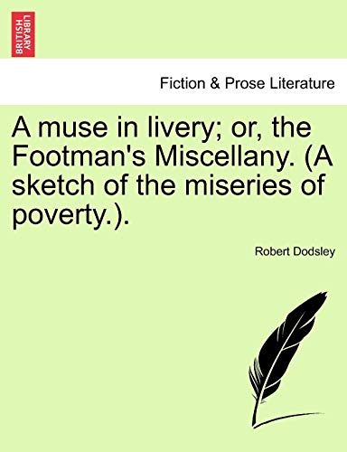 A Muse in Livery; Or, the Footman's Miscellany. (a Sketch of the Miseries of Poverty.). (9781241133733) by Dodsley, Robert