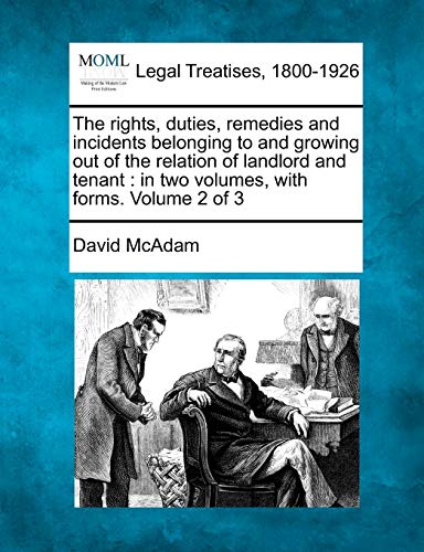 9781241134235: The rights, duties, remedies and incidents belonging to and growing out of the relation of landlord and tenant: in two volumes, with forms. Volume 2 of 3