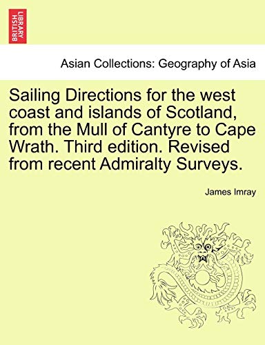 9781241134709: Sailing Directions for the West Coast and Islands of Scotland, from the Mull of Cantyre to Cape Wrath. Third Edition. Revised from Recent Admiralty Su