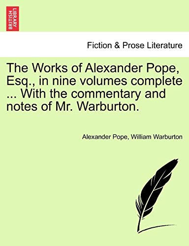 The Works of Alexander Pope, Esq., in Nine Volumes Complete ... with the Commentary and Notes of Mr. Warburton. (9781241134877) by Pope, Alexander; Warburton, William