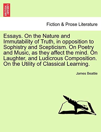 9781241134921: Essays. On the Nature and Immutability of Truth, in opposition to Sophistry and Scepticism. On Poetry and Music, as they affect the mind. On Laughter, ... On the Utility of Classical Learning.