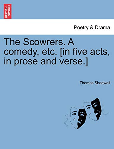 Stock image for The Scowrers. a Comedy, Etc. [In Five Acts, in Prose and Verse.] for sale by Lucky's Textbooks