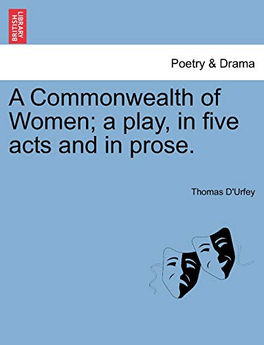 Imagen de archivo de A Commonwealth of Women; A Play, in Five Acts and in Prose. a la venta por Lucky's Textbooks
