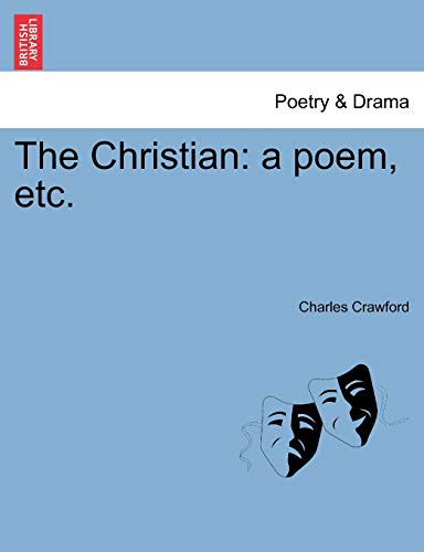 The Christian: A Poem, Etc. (9781241136703) by Crawford, Charles