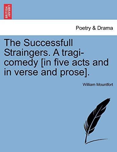 Imagen de archivo de The Successfull Straingers. a Tragi-Comedy [In Five Acts and in Verse and Prose]. a la venta por Lucky's Textbooks