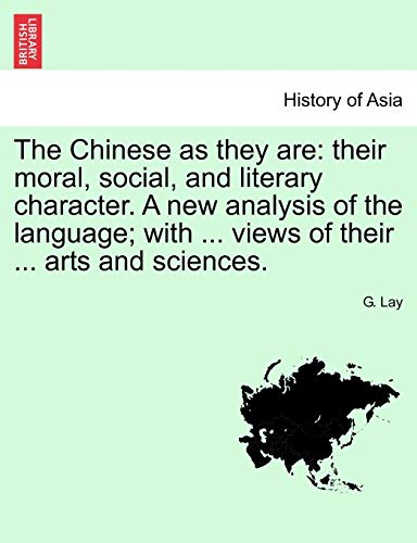 9781241138424: The Chinese as They Are: Their Moral, Social, and Literary Character. a New Analysis of the Language; With ... Views of Their ... Arts and Sciences.