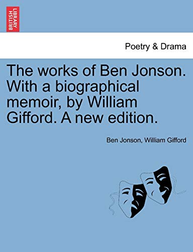 The works of Ben Jonson. With a biographical memoir, by William Gifford. A new edition. Vol. III - Ben Jonson