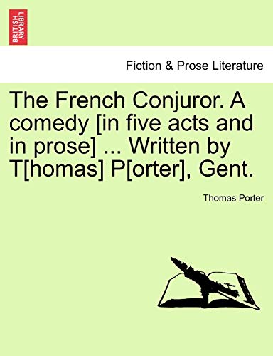 9781241139490: The French Conjuror. a Comedy [In Five Acts and in Prose] ... Written by T[homas] P[orter], Gent.