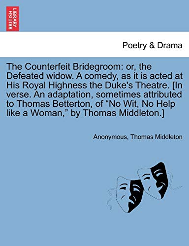Beispielbild fr The Counterfeit Bridegroom: or, the Defeated widow. A comedy, as it is acted at His Royal Highness the Duke's Theatre. [In verse. An adaptation, . No Help like a Woman," by Thomas Middleton.] zum Verkauf von Chiron Media