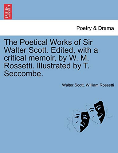 Stock image for The Poetical Works of Sir Walter Scott. Edited, with a Critical Memoir, by W. M. Rossetti. Illustrated by T. Seccombe. for sale by Lucky's Textbooks