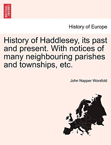 Stock image for History of Haddlesey, its past and present With notices of many neighbouring parishes and townships, etc for sale by PBShop.store US