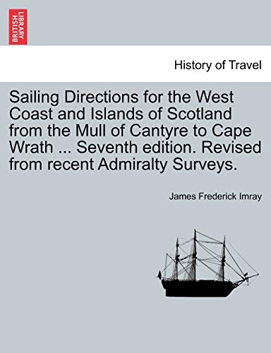 9781241141165: Sailing Directions for the West Coast and Islands of Scotland from the Mull of Cantyre to Cape Wrath ... Seventh edition. Revised from recent Admiralty Surveys.