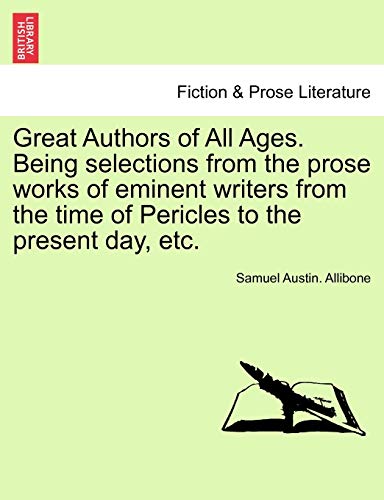 9781241141493: Great Authors of All Ages. Being selections from the prose works of eminent writers from the time of Pericles to the present day, etc.