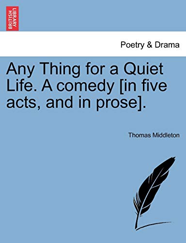 Imagen de archivo de Any Thing for a Quiet Life. a Comedy [In Five Acts, and in Prose]. a la venta por Lucky's Textbooks