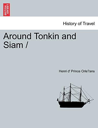 Around Tonkin and Siam / - Henri d' Prince Orleans