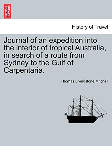 9781241142230: Journal of an expedition into the interior of tropical Australia, in search of a route from Sydney to the Gulf of Carpentaria.