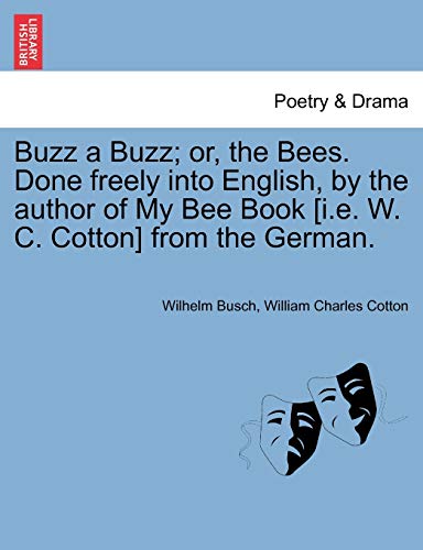 9781241142391: Buzz a Buzz; or, the Bees. Done freely into English, by the author of My Bee Book [i.e. W. C. Cotton] from the German.