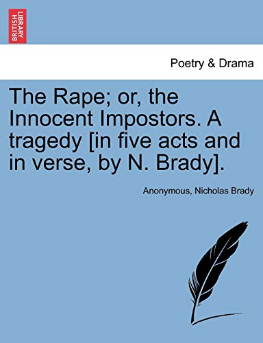 9781241142827: The Rape; or, the Innocent Impostors. A tragedy [in five acts and in verse, by N. Brady].