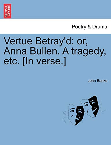 Beispielbild fr Vertue Betray'd or, Anna Bullen A tragedy, etc In verse zum Verkauf von PBShop.store US