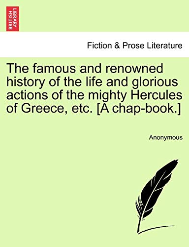 Imagen de archivo de The famous and renowned history of the life and glorious actions of the mighty Hercules of Greece, etc. [A chap-book.] a la venta por Chiron Media