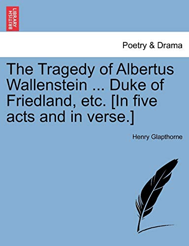 9781241143473: The Tragedy of Albertus Wallenstein ... Duke of Friedland, etc. [In five acts and in verse.]