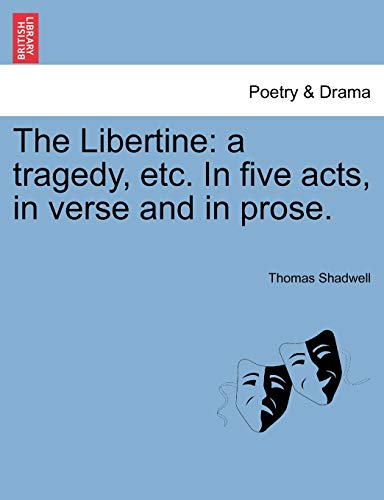 Beispielbild fr The Libertine: A Tragedy, Etc. in Five Acts, in Verse and in Prose. zum Verkauf von Lucky's Textbooks