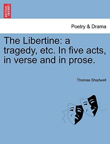 9781241143732: The Libertine: a tragedy, etc. In five acts, in verse and in prose.
