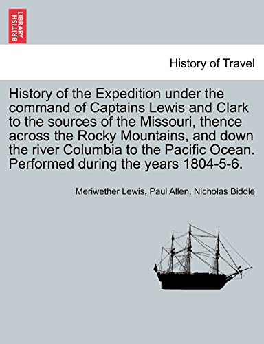 Stock image for History of the Expedition under the command of Captains Lewis and Clark to the sources of the Missouri; thence across the Rocky Mountains; and down the river Columbia to the Pacific Ocean. Performed d for sale by Ria Christie Collections