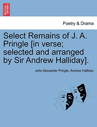 Imagen de archivo de Select Remains of J. A. Pringle [In Verse; Selected and Arranged by Sir Andrew Halliday]. a la venta por Lucky's Textbooks