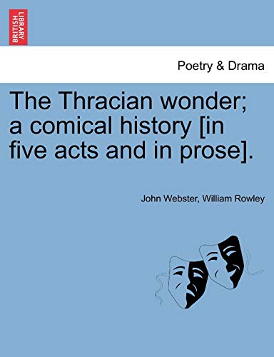 Beispielbild fr The Thracian Wonder; A Comical History [In Five Acts and in Prose]. zum Verkauf von Lucky's Textbooks