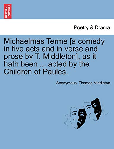 Imagen de archivo de Michaelmas Terme [A Comedy in Five Acts and in Verse and Prose by T. Middleton], as It Hath Been . Acted by the Children of Paules. a la venta por Lucky's Textbooks