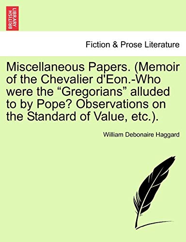 Imagen de archivo de Miscellaneous Papers. (Memoir of the Chevalier d'Eon.-Who were the "Gregorians" alluded to by Pope? Observations on the Standard of Value, etc.). a la venta por Chiron Media