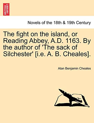 Stock image for The fight on the island, or Reading Abbey, A.D. 1163. By the author of 'The sack of Silchester' [i.e. A. B. Cheales]. for sale by Chiron Media