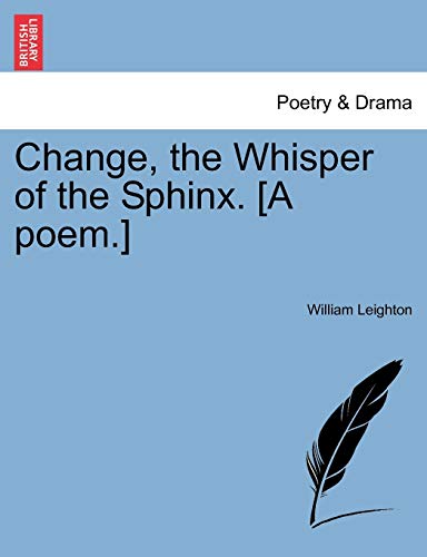 9781241150181: Change, the Whisper of the Sphinx. [A poem.]