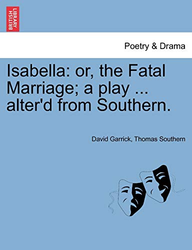 Imagen de archivo de Isabella: or, the Fatal Marriage; a play . alter'd from Southern. a la venta por Chiron Media