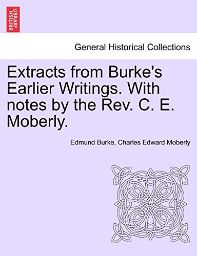 Imagen de archivo de Extracts from Burke's Earlier Writings. with Notes by the REV. C. E. Moberly. a la venta por Lucky's Textbooks