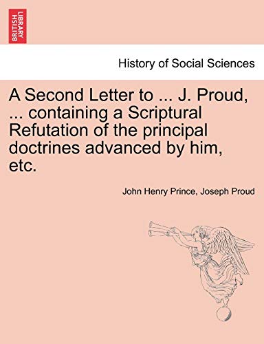 Beispielbild fr A Second Letter to . J. Proud, . Containing a Scriptural Refutation of the Principal Doctrines Advanced by Him, Etc. zum Verkauf von Lucky's Textbooks