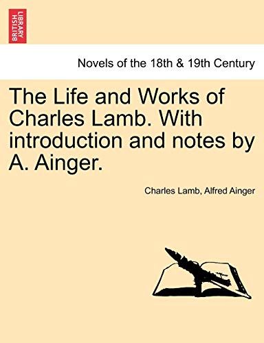 The Life and Works of Charles Lamb. with Introduction and Notes by A. Ainger, Vol. III (9781241154318) by Lamb, Charles; Ainger, Alfred