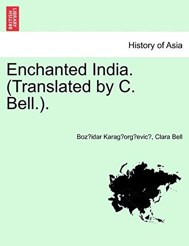 Enchanted India. (Translated by C. Bell.). (9781241154653) by KaragÌorgÌevicÌ, BozÌŒidar; Bell, Clara