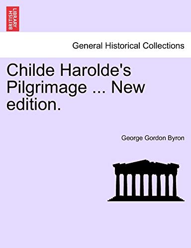 Childe Harolde's Pilgrimage ... New Edition. (9781241155377) by Byron 1788-, Lord George Gordon