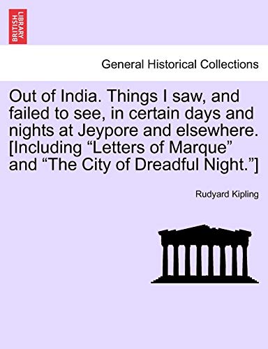 Imagen de archivo de Out of India Things I saw, and failed to see, in certain days and nights at Jeypore and elsewhere Including Letters of Marque and The City of Dreadful Night a la venta por PBShop.store US