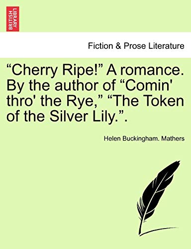 Beispielbild fr Cherry Ripe! a Romance. by the Author of "Comin' Thro' the Rye," "The Token of the Silver Lily." zum Verkauf von Lucky's Textbooks