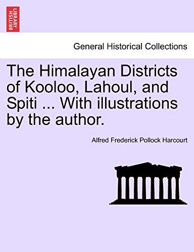 Stock image for The Himalayan Districts of Kooloo, Lahoul, and Spiti With illustrations by the author for sale by PBShop.store US