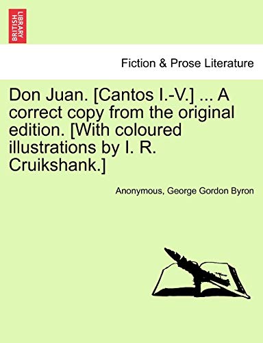 Stock image for Don Juan. [Cantos I.-V.] . a Correct Copy from the Original Edition. [With Coloured Illustrations by I. R. Cruikshank.] for sale by Lucky's Textbooks