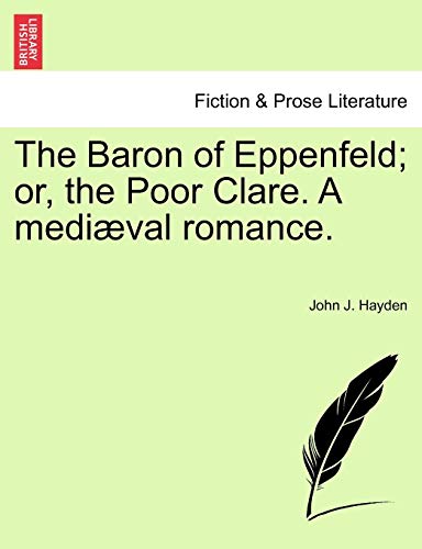 9781241159467: The Baron of Eppenfeld; or, the Poor Clare. A medival romance.