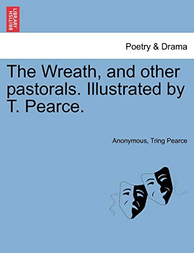 Imagen de archivo de The Wreath, and other pastorals. Illustrated by T. Pearce. a la venta por Chiron Media