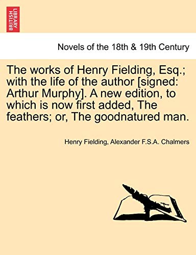 Beispielbild fr The Works of Henry Fielding, Esq.; With the Life of the Author [Signed: Arthur Murphy]. a New Edition, to Which Is Now First Added, the Feathers; Or, zum Verkauf von Lucky's Textbooks