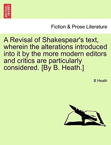 Imagen de archivo de A Revisal of Shakespear's text, wherein the alterations introduced into it by the more modern editors and critics are particularly considered. [By B. Heath.] a la venta por Lucky's Textbooks